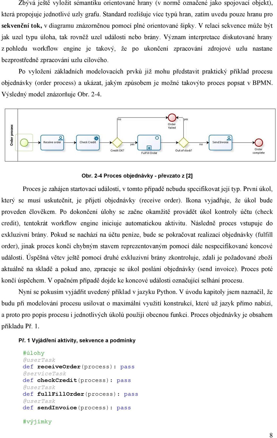 V relaci sekvence může být jak uzel typu úloha, tak rovněž uzel události nebo brány.