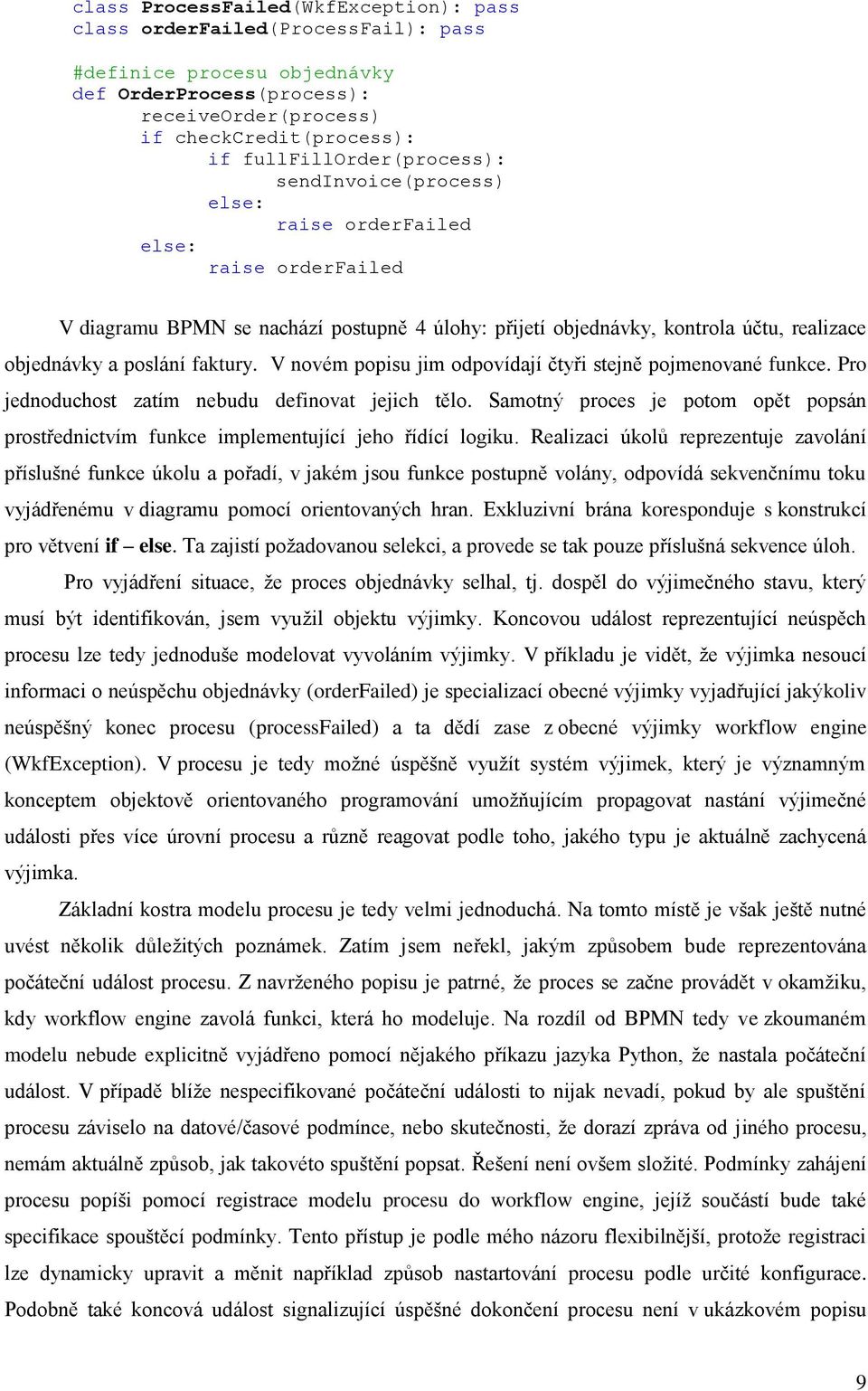 poslání faktury. V novém popisu jim odpovídají čtyři stejně pojmenované funkce. Pro jednoduchost zatím nebudu definovat jejich tělo.