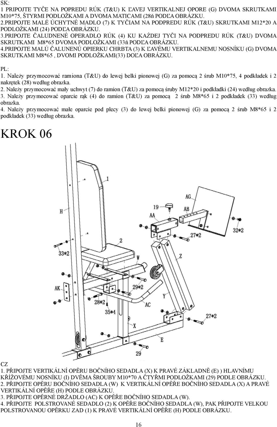 PRIPOJTE ČALUDNENÉ OPERADLO RÚK (4) KU KAŹDEJ TYČI NA PODPREDU RÚK (T&U) DVOMA SKRUTKAMI M8*65 DVOMA PODLOŽKAMI (33ň PODĽA OBRÁZKU. 4.