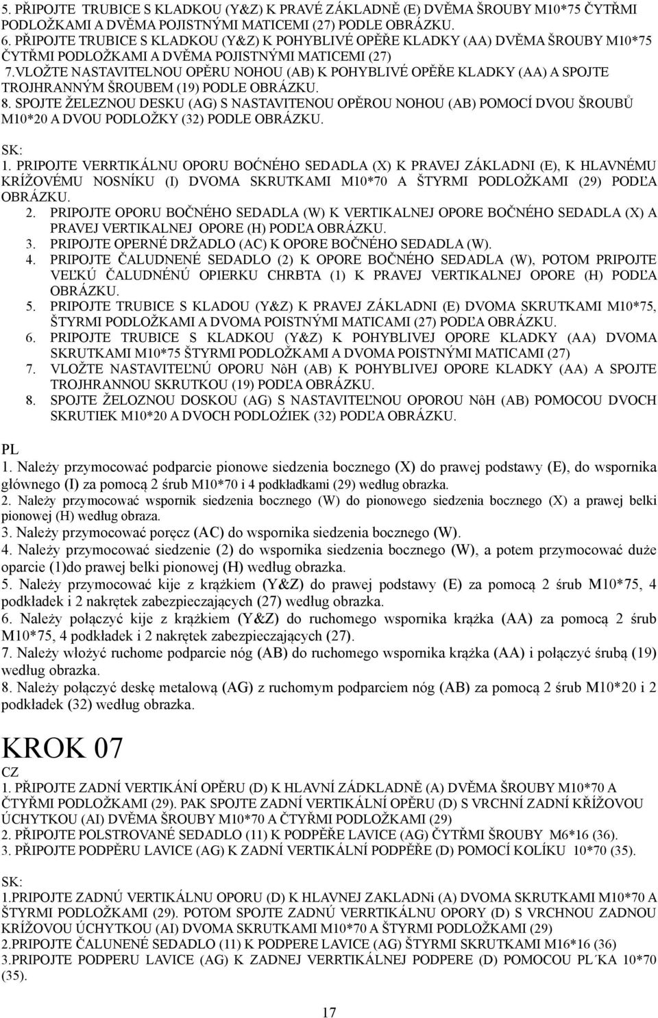 VLOŽTE NASTAVITELNOU OPĚRU NOHOU (AB) K POHYBLIVÉ OPĚŘE KLADKY (AA) A SPOJTE TROJHRANNÝM ŠROUBEM (9) PODLE OBRÁZKU. 8.