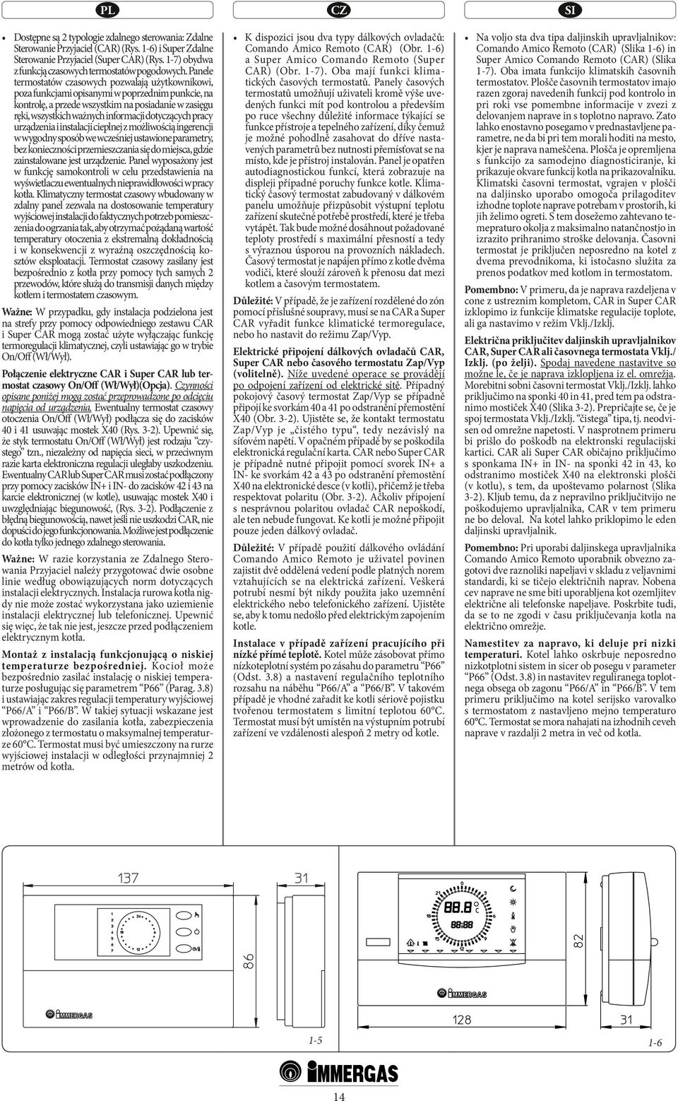 dotyczących pracy urządzenia i instalacji cieplnej z możliwością ingerencji w wygodny sposób we wcześniej ustawione parametry, bez konieczności przemieszczania się do miejsca, gdzie zainstalowane