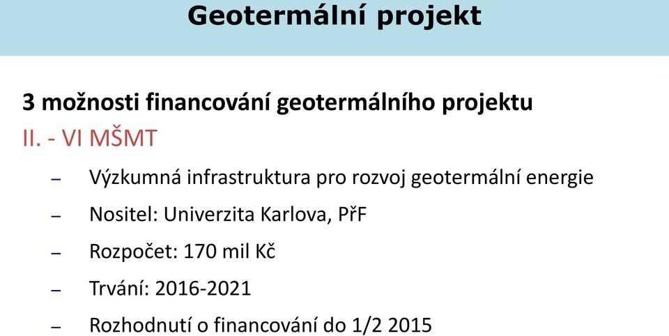 - VI MŠMT Výzkumná infrastruktura pro rozvoj geotermální