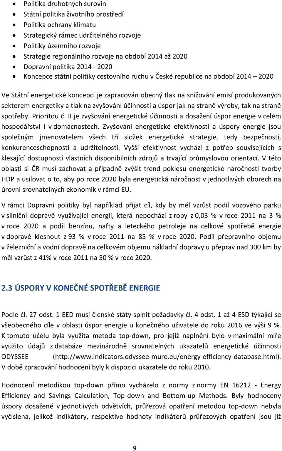 sektorem energetiky a tlak na zvyšování účinnosti a úspor jak na straně výroby, tak na straně spotřeby. Prioritou č.