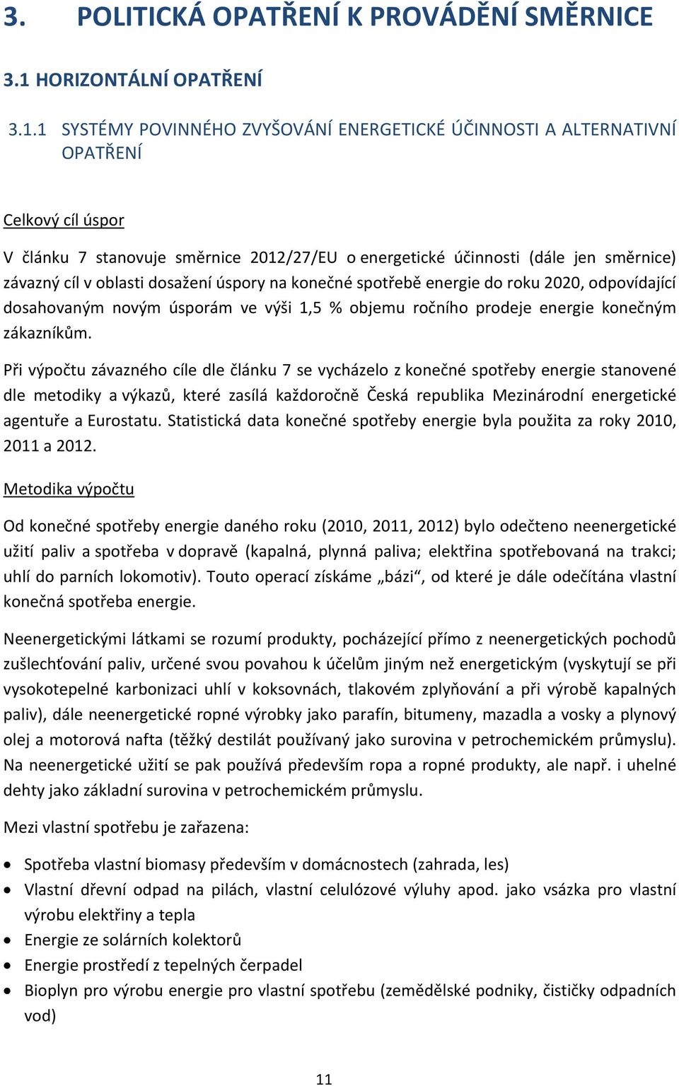 1 SYSTÉMY POVINNÉHO ZVYŠOVÁNÍ ENERGETICKÉ ÚČINNOSTI A ALTERNATIVNÍ OPATŘENÍ Celkový cíl úspor V článku 7 stanovuje směrnice 212/27/EU o energetické účinnosti (dále jen směrnice) závazný cíl v oblasti