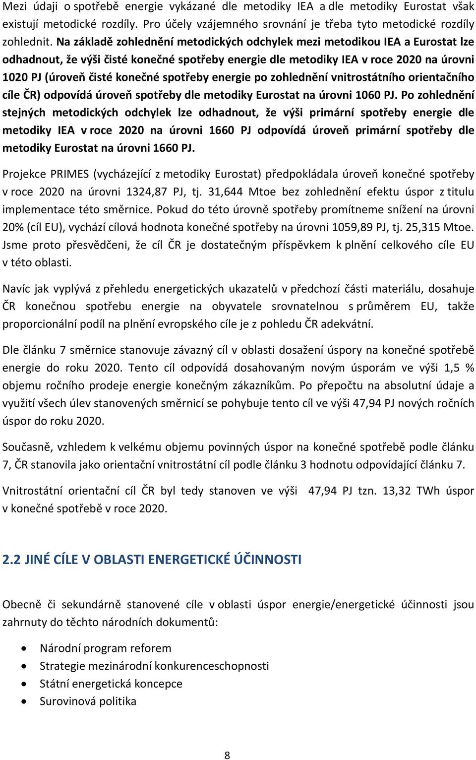 spotřeby energie po zohlednění vnitrostátního orientačního cíle ČR) odpovídá úroveň spotřeby dle metodiky Eurostat na úrovni 16 PJ.