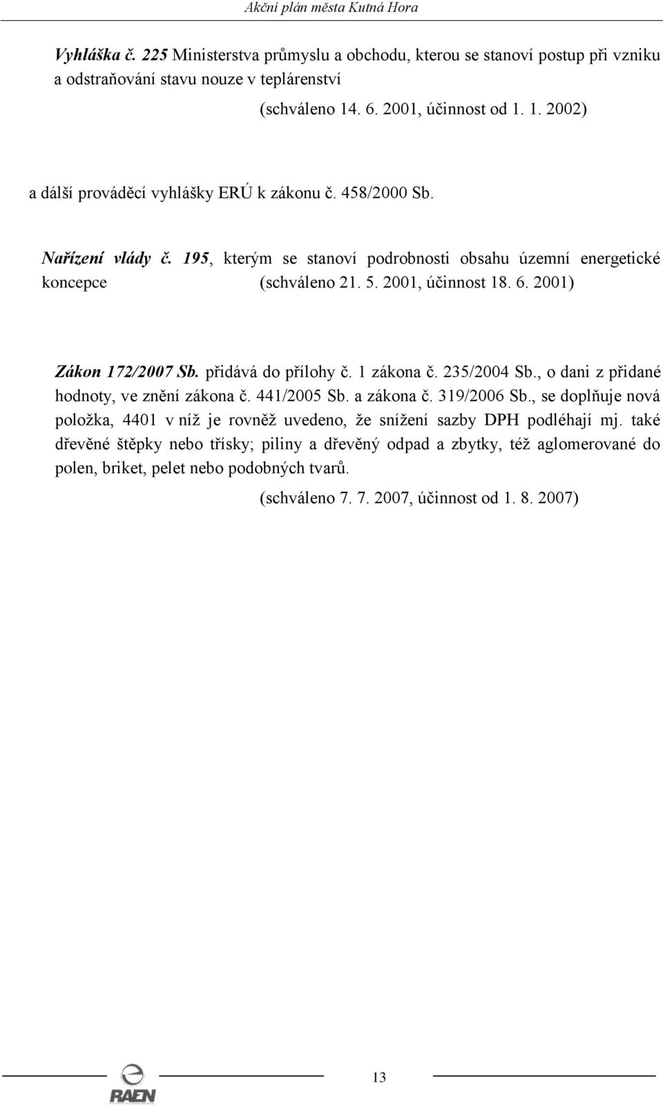 1 zákona č. 235/2004 Sb., o dani z přidané hodnoty, ve znění zákona č. 441/2005 Sb. a zákona č. 319/2006 Sb.