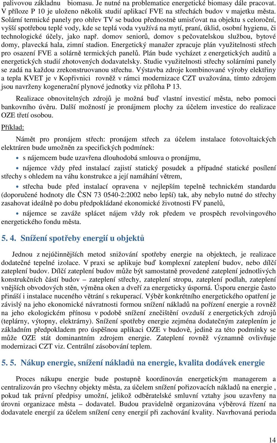 technologické účely, jako např. domov seniorů, domov s pečovatelskou službou, bytové domy, plavecká hala, zimní stadion.