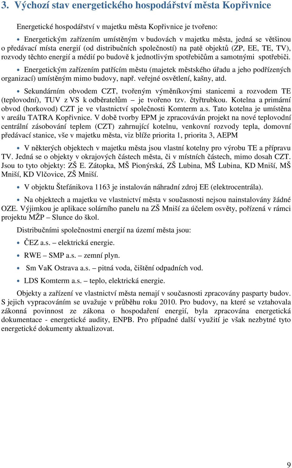 Energetickým zařízením patřícím městu (majetek městského úřadu a jeho podřízených organizací) umístěným mimo budovy, např. veřejné osvětlení, kašny, atd.