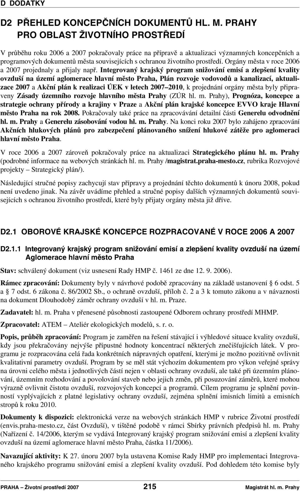 prostředí. Orgány města v roce 2006 a 2007 projednaly a přijaly např.