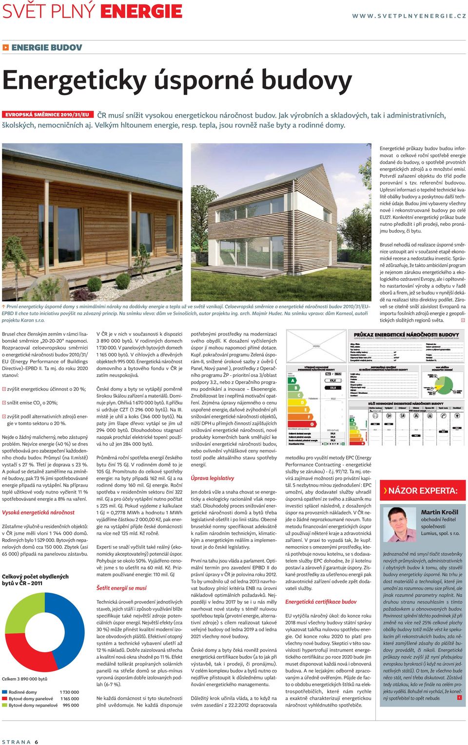 Energetické průkazy budov budou informovat o celkové roční spotřebě energie dodané do budovy, o spotřebě prvotních energetických zdrojů a o množství emisí.