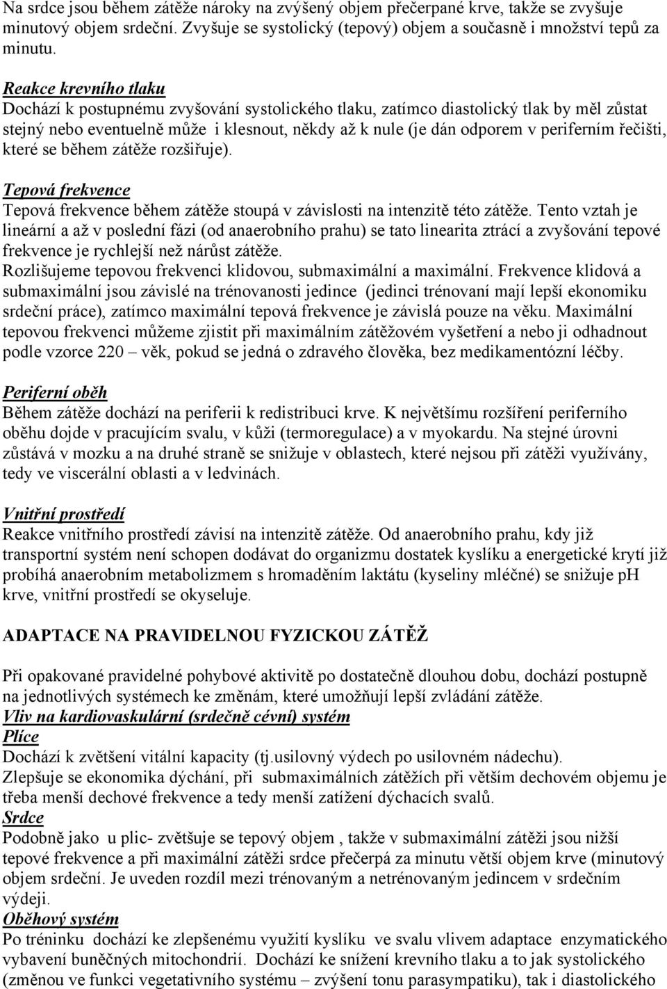 řečišti, které se během zátěže rozšiřuje). Tepová frekvence Tepová frekvence během zátěže stoupá v závislosti na intenzitě této zátěže.