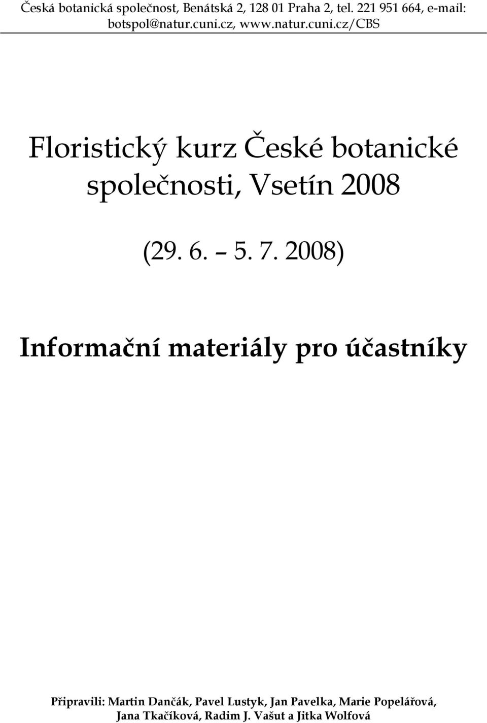 cz, www.natur.cuni.cz/cbs Floristický kurz České botanické společnosti, Vsetín 2008 (29.