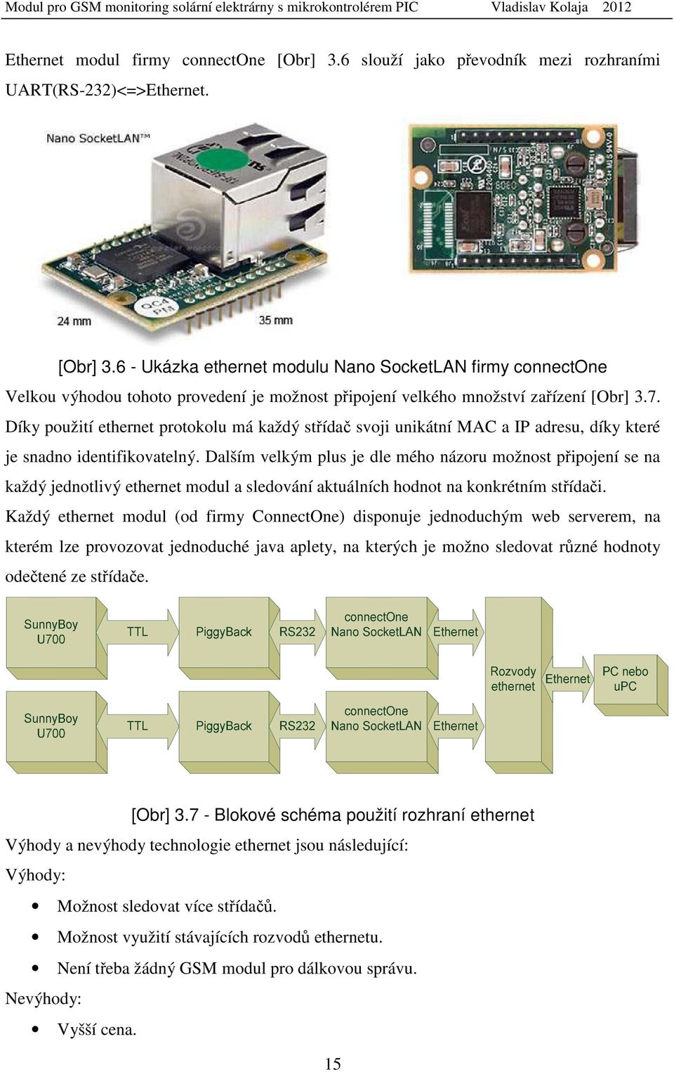 Dalším velkým plus je dle mého názoru možnost připojení se na každý jednotlivý ethernet modul a sledování aktuálních hodnot na konkrétním střídači.