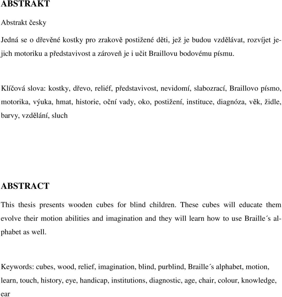 vzdělání, sluch ABSTRACT This thesis presents wooden cubes for blind children.