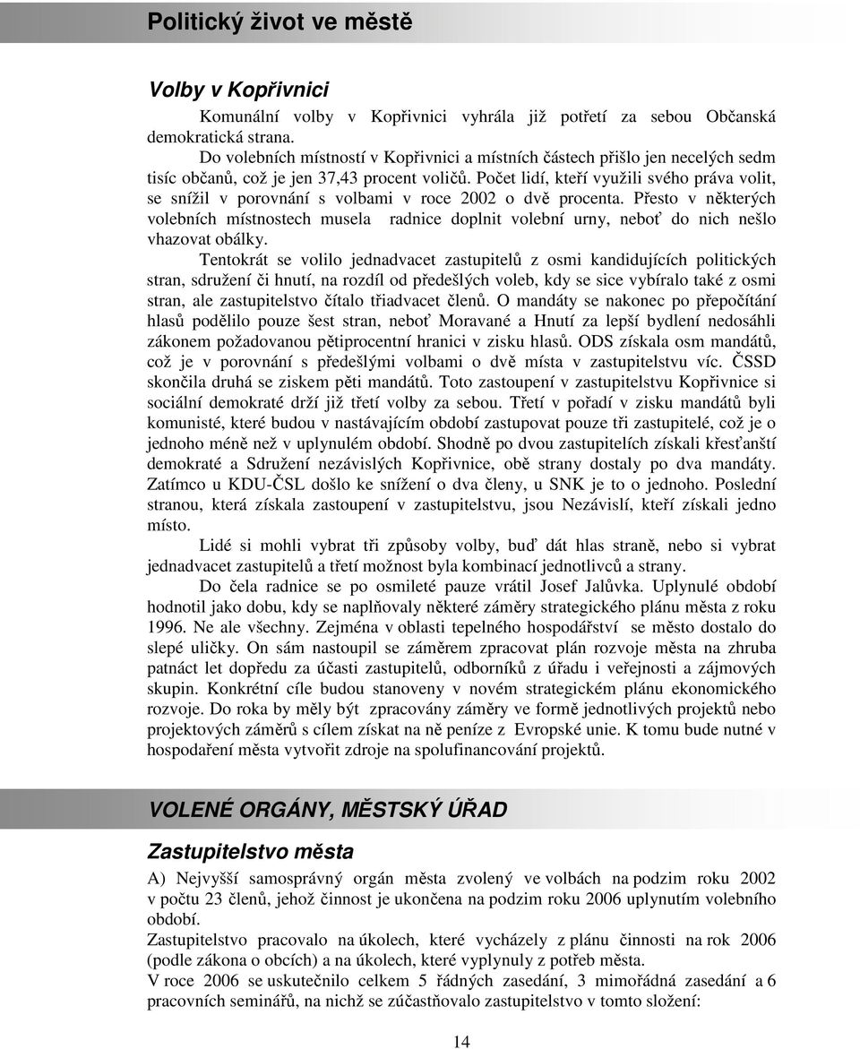 Počet lidí, kteří využili svého práva volit, se snížil v porovnání s volbami v roce 2002 o dvě procenta.