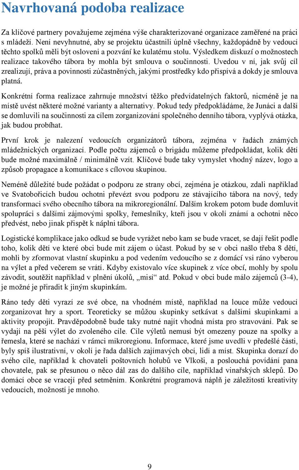 Výsledkem diskuzí o možnostech realizace takového tábora by mohla být smlouva o součinnosti.