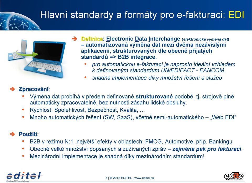 snadná implementace díky množství řešení a služeb Zpracování: Výměna dat probíhá v předem definované strukturované podobě, tj.