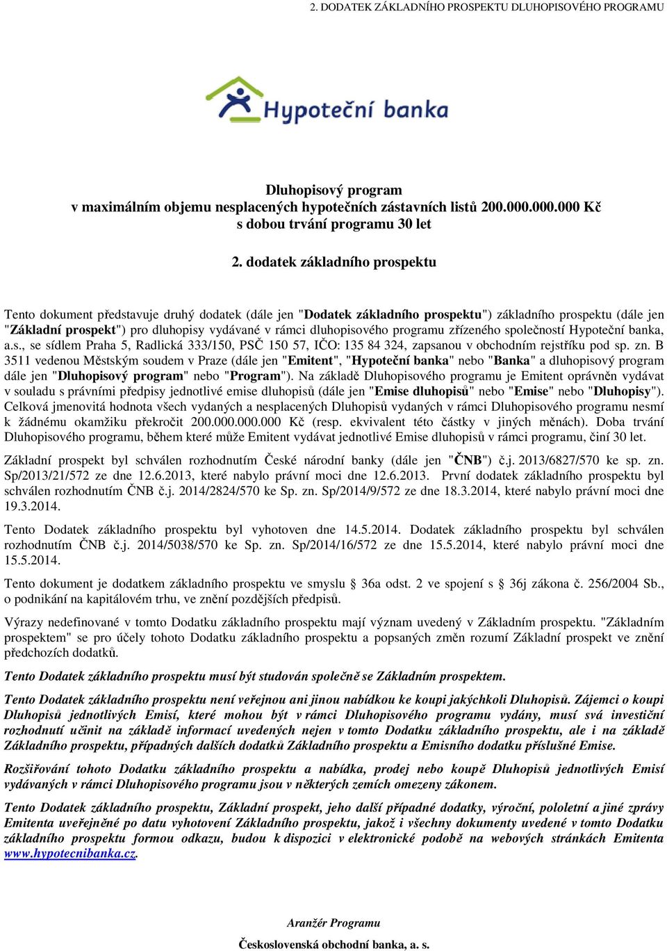 dluhopisového programu zřízeného společností Hypoteční banka, a.s., se sídlem Praha 5, Radlická 333/150, PSČ 150 57, IČO: 135 84 324, zapsanou v obchodním rejstříku pod sp. zn.