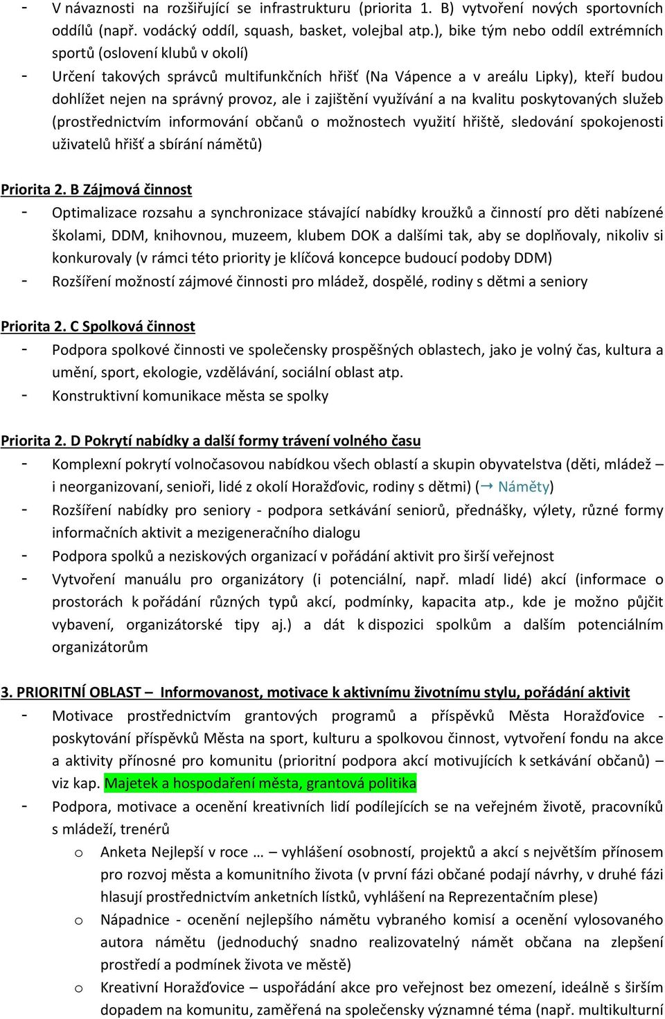 zajištění využívání a na kvalitu poskytovaných služeb (prostřednictvím informování občanů o možnostech využití hřiště, sledování spokojenosti uživatelů hřišť a sbírání námětů) Priorita 2.