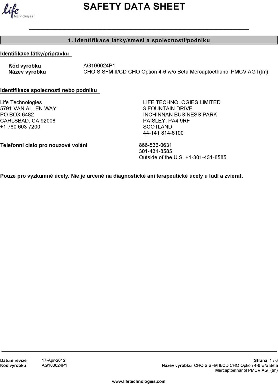 Technologies 5791 VAN ALLEN WAY PO BOX 6482 CARLSBAD, CA 92008 +1 760 603 7200 LIFE TECHNOLOGIES LIMITED 3 FOUNTAIN DRIVE INCHINNAN BUSINESS PARK