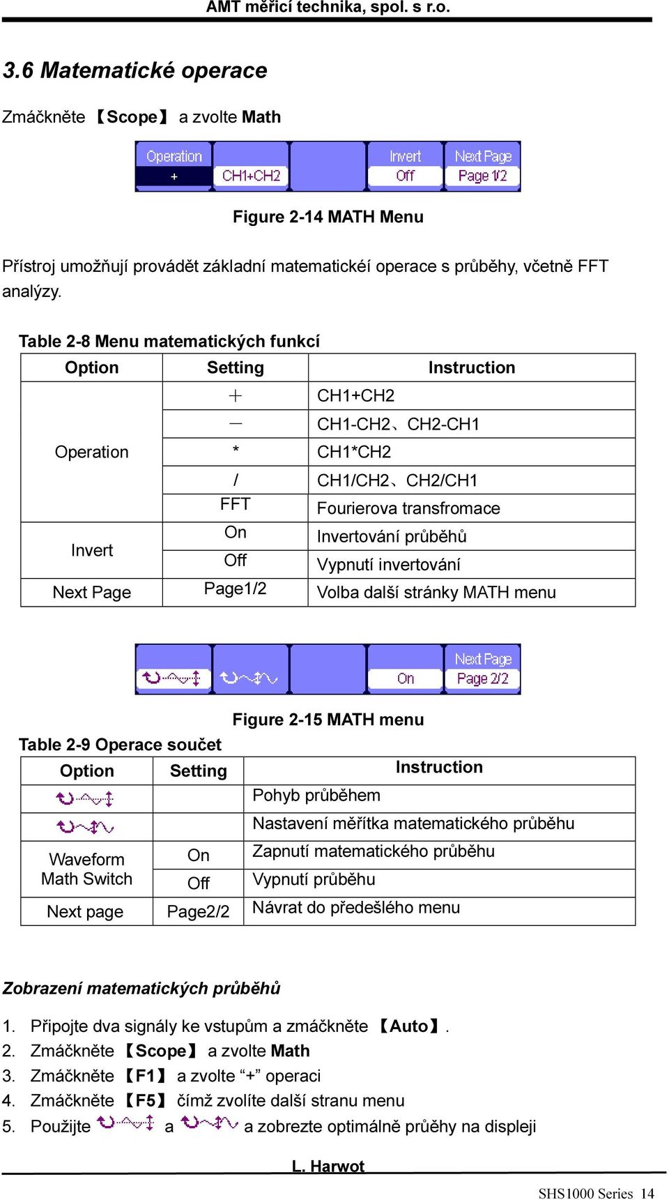 invertování Next Page Page1/2 Volba další stránky MATH menu Table 2-9 Operace součet Figure 2-15 MATH menu Option Setting Instruction Waveform Math Switch On Off Pohyb průběhem Nastavení měřítka