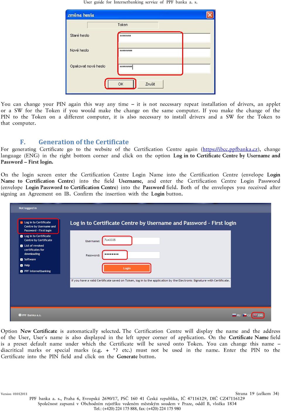 Generation of the Certificate For generating Certificate go to the website of the Certification Centre again (https://ibcc.ppfbanka.