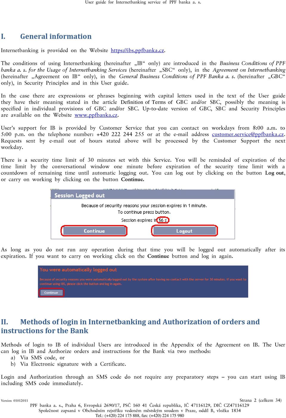 for the Usage of Internetbanking Services (hereinafter SBC only), in the Agreement on Internetbanking (hereinafter Agreement on IB only), in the General Business Conditions of PPF Banka a. s.