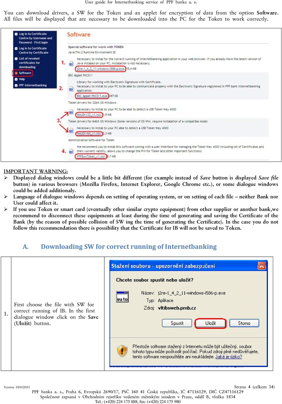 IMPORTANT WARNING: Displayed dialog windows could be a little bit different (for example instead of Save button is displayed Save file button) in various browsers (Mozilla Firefox, Internet Explorer,