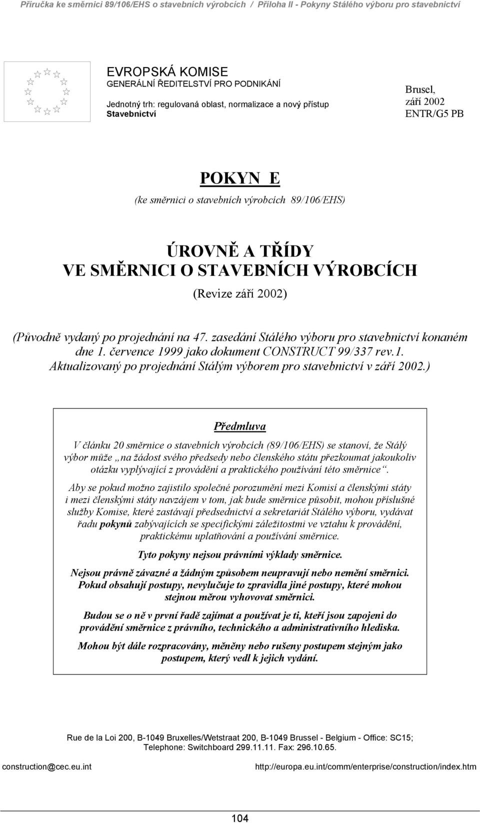 (Původně vydaný po projednání na 47. zasedání Stálého výboru pro stavebnictví konaném dne 1. července 1999 jako dokument CONSTRUCT 99/337 rev.1. Aktualizovaný po projednání Stálým výborem pro stavebnictví v září 2002.