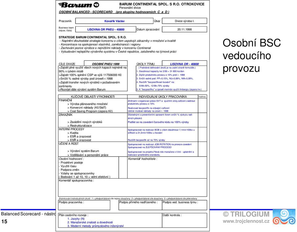 NA OR PNEU - 40800 Datum zpracování 20.11.1998 STRATEGIE BARUM CONTINENTAL SPOL. S R.O. - Naplnění dlouhodobé strategie koncernu s cílem uspokojit zákazníky v množství a kvalitě - Koncentrace na