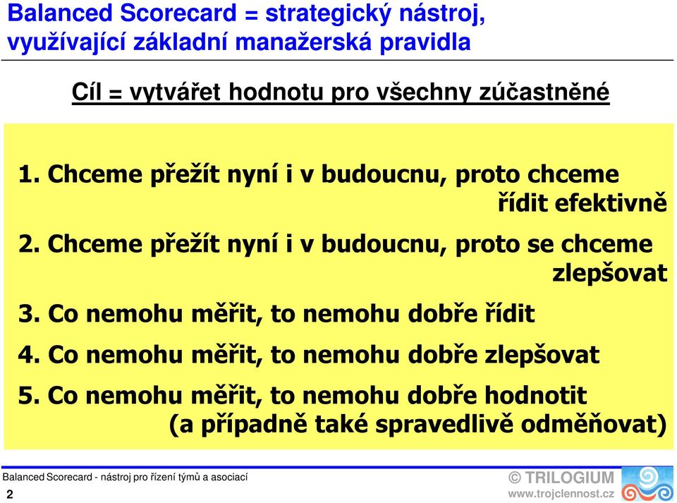 Chceme přežít nyní i v budoucnu, proto se chceme zlepšovat 3. Co nemohu měřit, to nemohu dobře řídit 4.