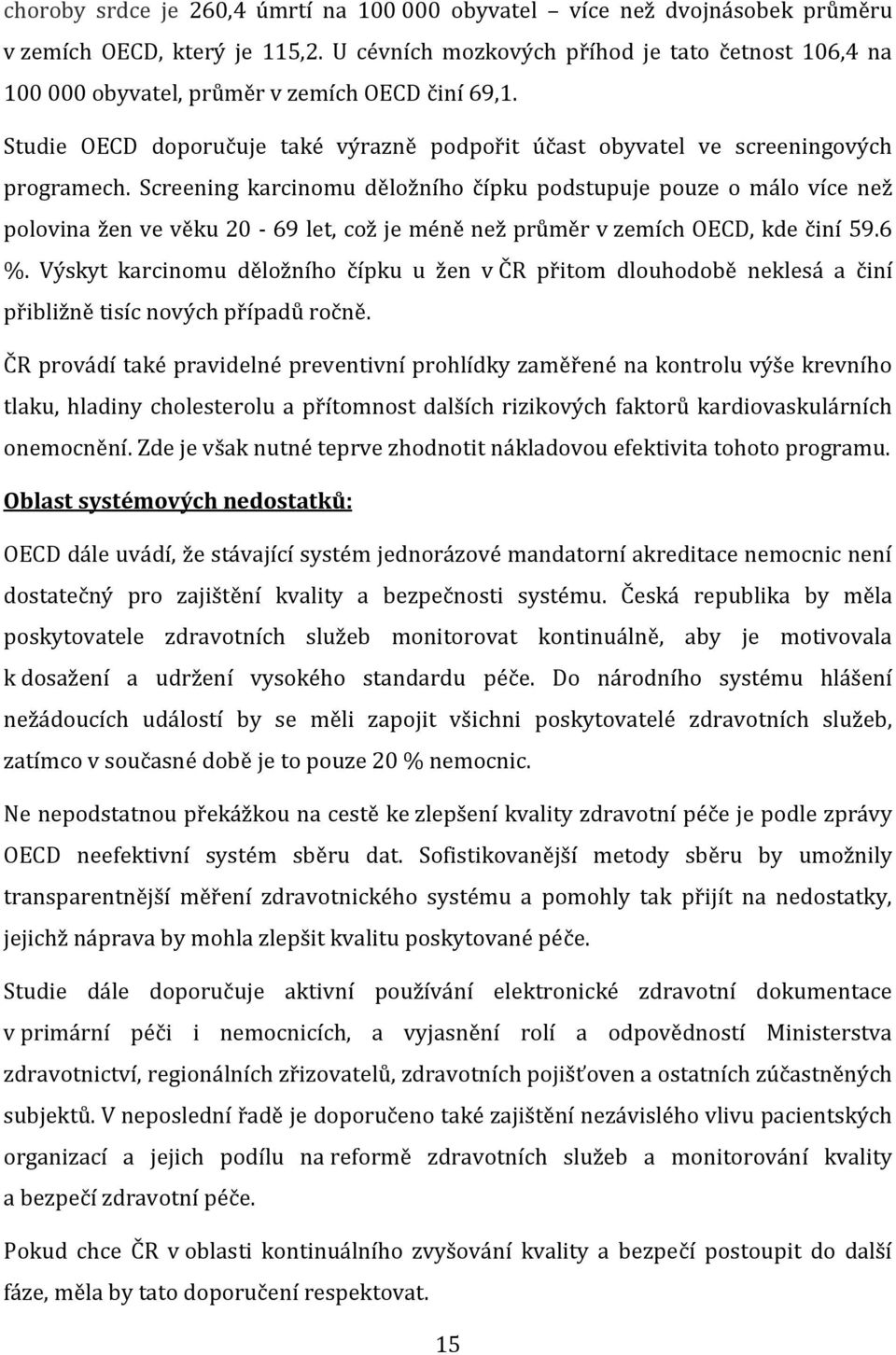 Screening karcinomu děložního čípku podstupuje pouze o málo více než polovina žen ve věku 20-69 let, což je méně než průměr v zemích OECD, kde činí 59.6 %.