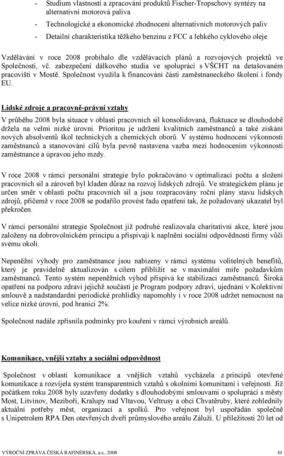 zabezpečení dálkového studia ve spolupráci s VŠCHT na detašovaném pracovišti v Mostě. Společnost využila k financování části zaměstnaneckého školení i fondy EU.