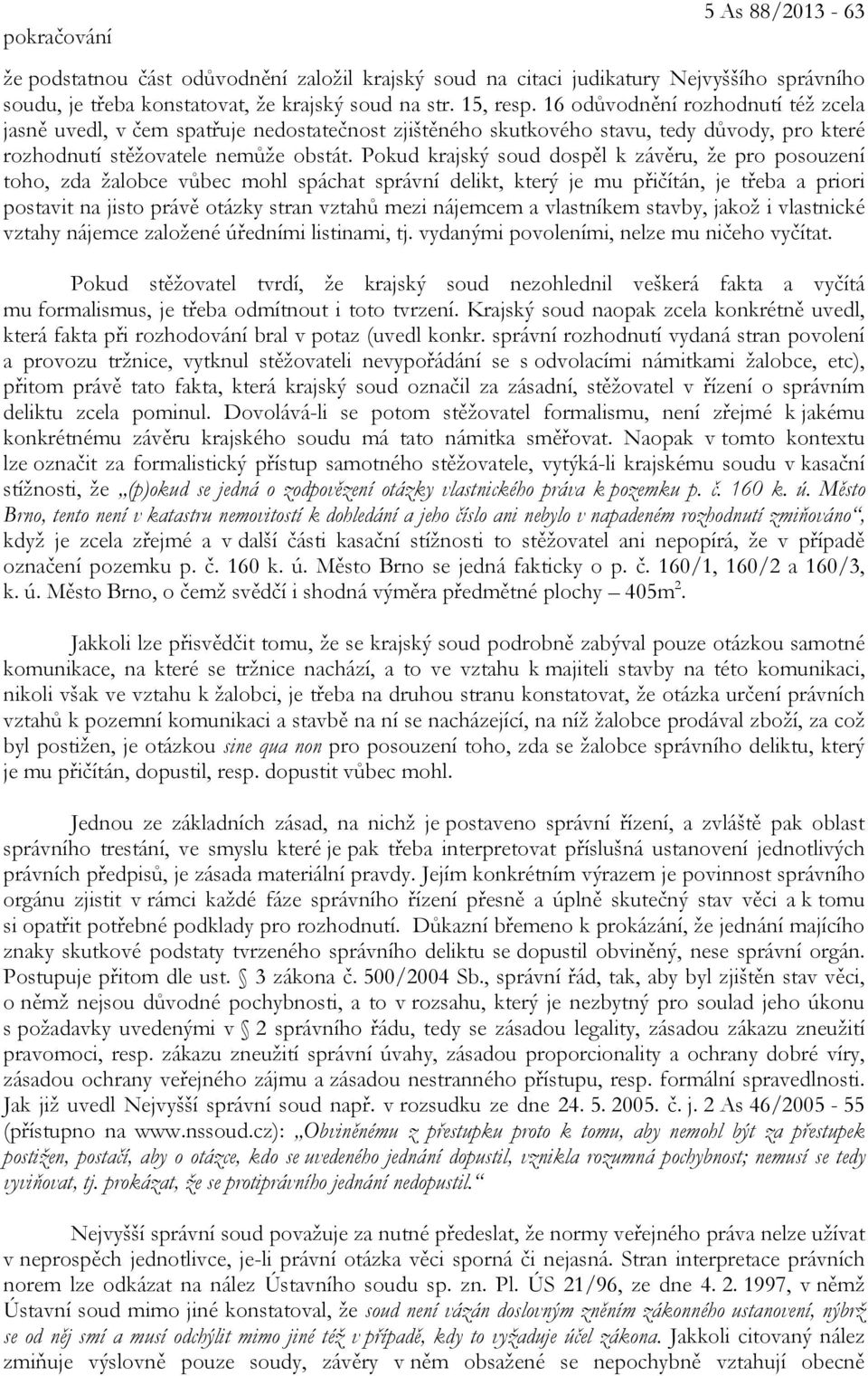 Pokud krajský soud dospěl k závěru, že pro posouzení toho, zda žalobce vůbec mohl spáchat správní delikt, který je mu přičítán, je třeba a priori postavit na jisto právě otázky stran vztahů mezi