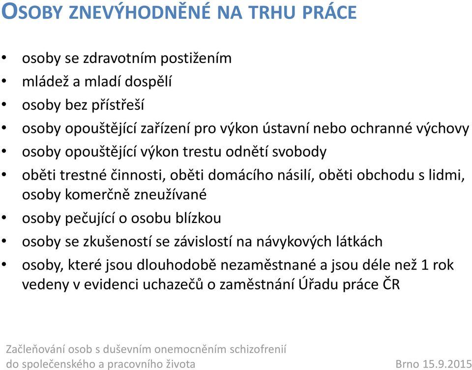 domácího násilí, oběti obchodu s lidmi, osoby komerčně zneužívané osoby pečující o osobu blízkou osoby se zkušeností se závislostí