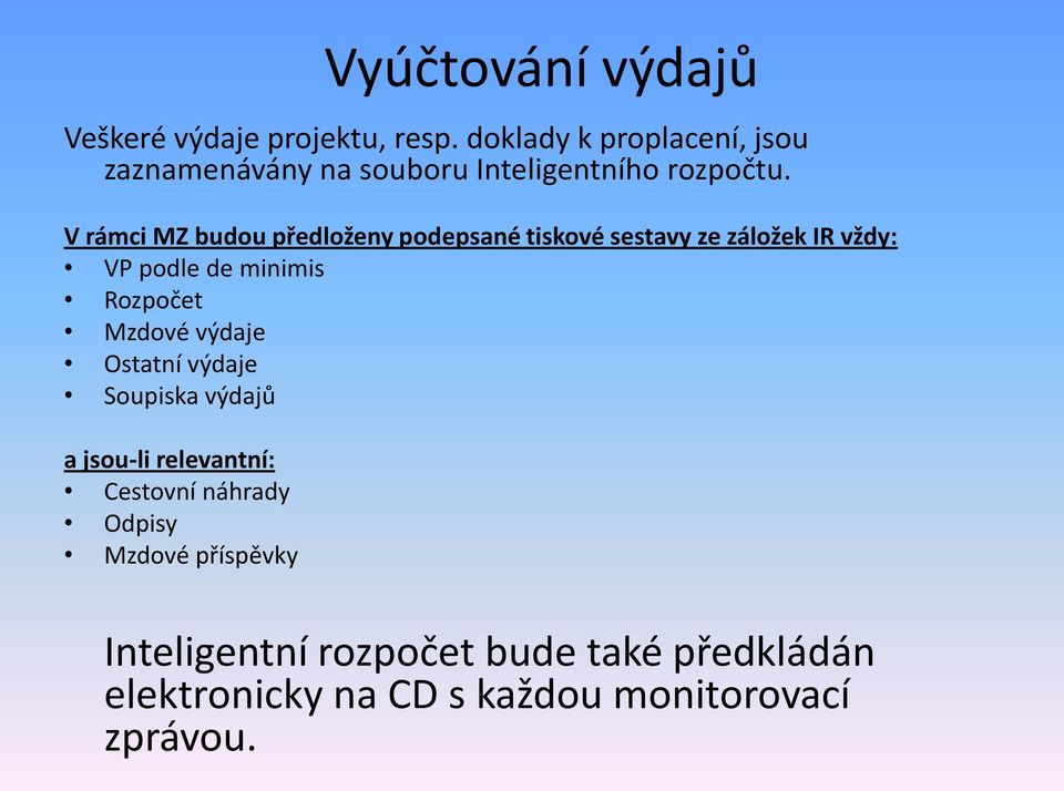 V rámci MZ budou předloženy podepsané tiskové sestavy ze záložek IR vždy: VP podle de minimis Rozpočet