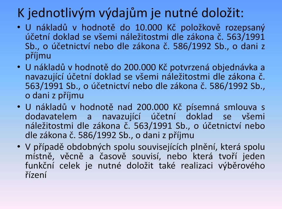 586/1992 Sb., o dani z příjmu U nákladů v hodnotě nad 200.000 Kč písemná smlouva s dodavatelem a navazující účetní doklad se všemi náležitostmi dle zákona č. 563/1991 Sb.