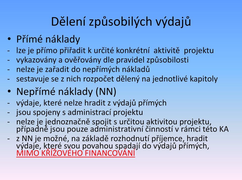 výdajů přímých - jsou spojeny s administrací projektu - nelze je jednoznačně spojit s určitou aktivitou projektu, případně jsou pouze administrativní