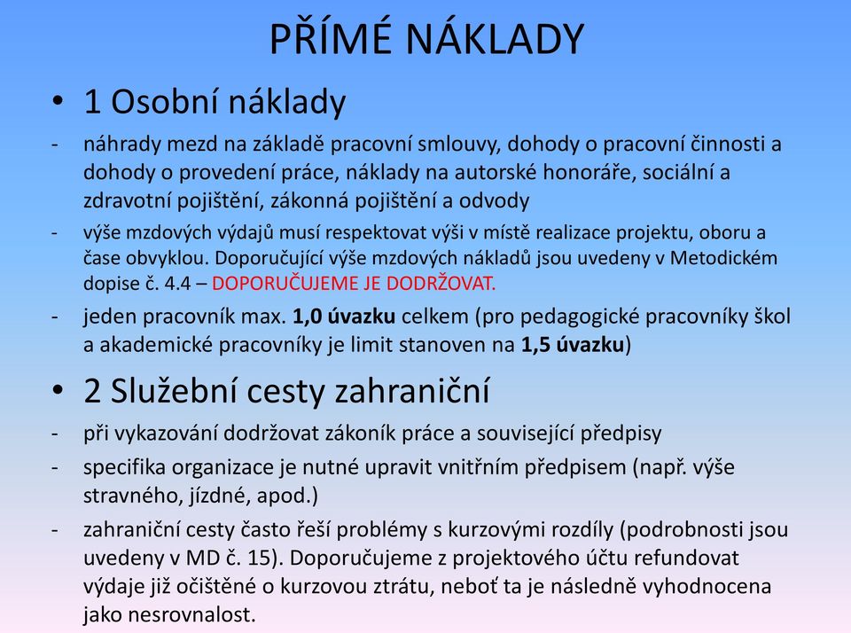 4 DOPORUČUJEME JE DODRŽOVAT. - jeden pracovník max.