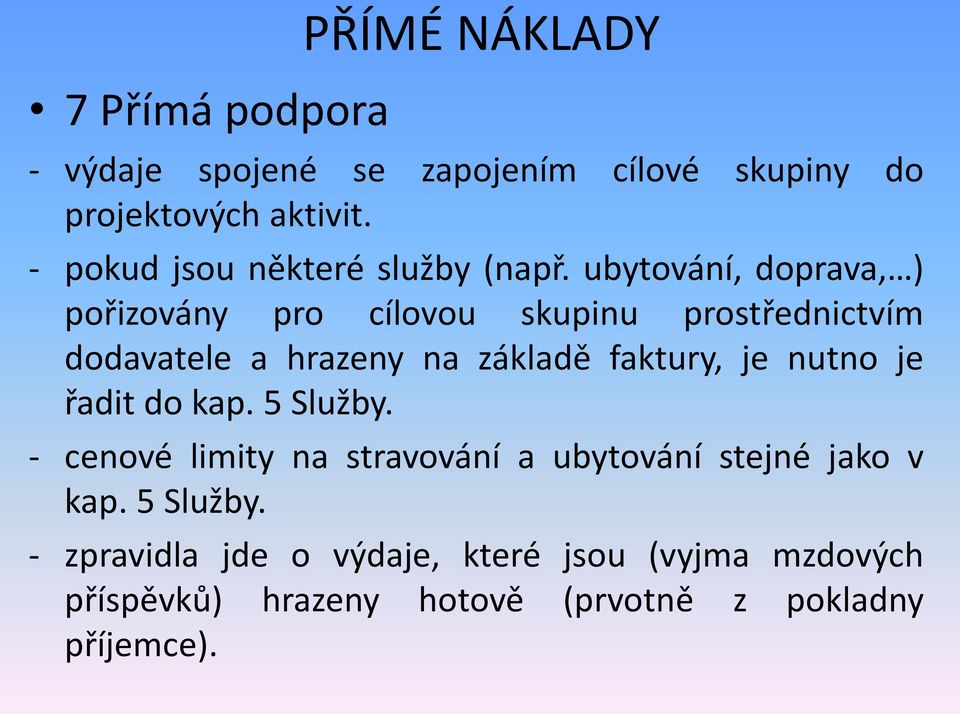 ubytování, doprava, ) pořizovány pro cílovou skupinu prostřednictvím dodavatele a hrazeny na základě faktury, je