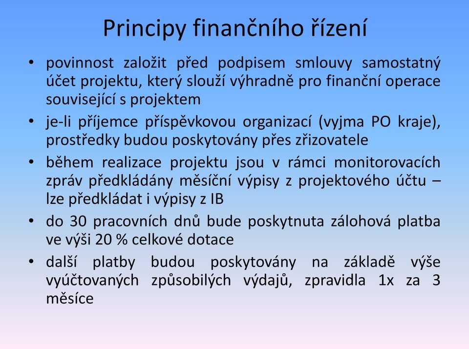 projektu jsou v rámci monitorovacích zpráv předkládány měsíční výpisy z projektového účtu lze předkládat i výpisy z IB do 30 pracovních dnů bude