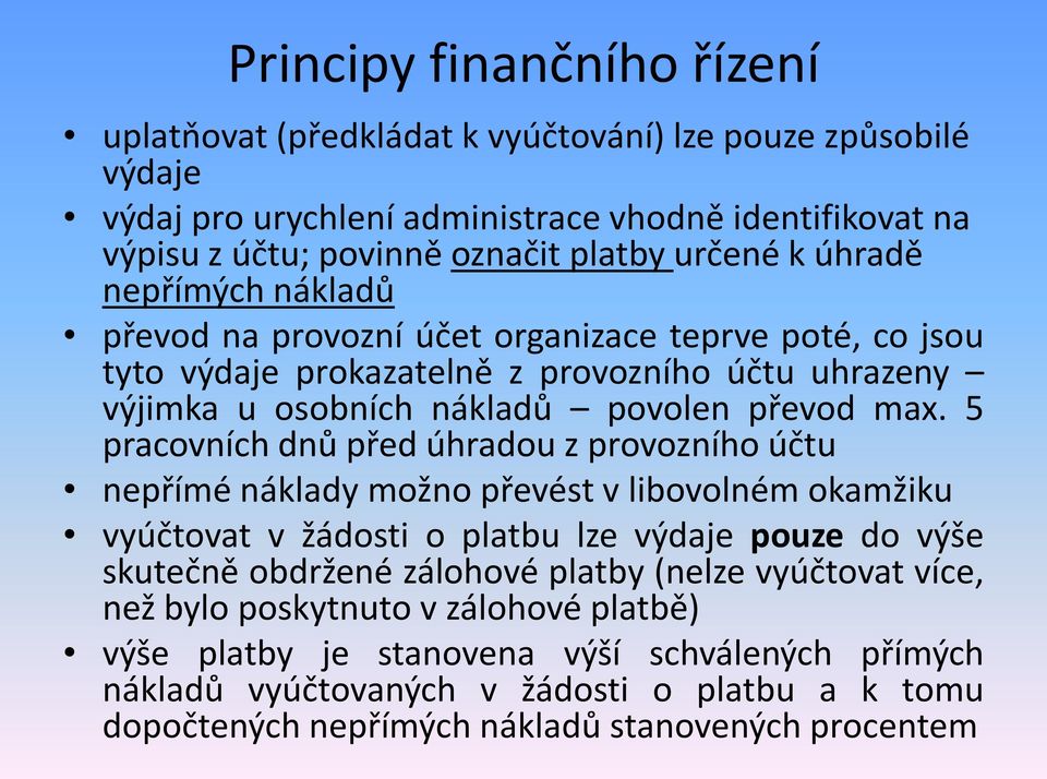 5 pracovních dnů před úhradou z provozního účtu nepřímé náklady možno převést v libovolném okamžiku vyúčtovat v žádosti o platbu lze výdaje pouze do výše skutečně obdržené zálohové platby