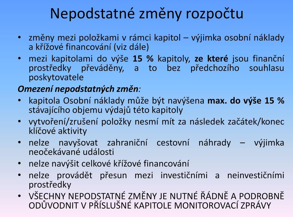 do výše 15 % stávajícího objemu výdajů této kapitoly vytvoření/zrušení položky nesmí mít za následek začátek/konec klíčové aktivity nelze navyšovat zahraniční neočekávané události