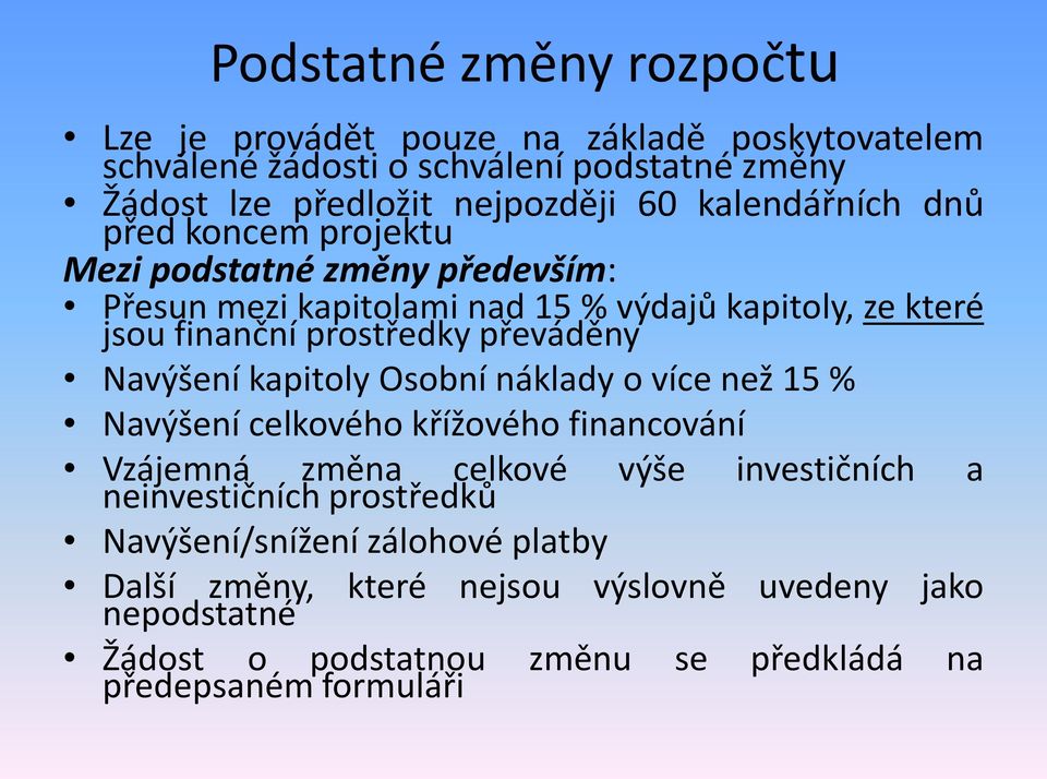 převáděny Navýšení kapitoly Osobní náklady o více než 15 % Navýšení celkového křížového financování Vzájemná změna celkové neinvestičních prostředků výše