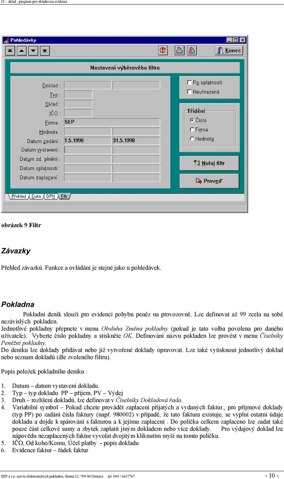 Vyberte číslo pokladny a stiskněte OK. Definování názvu pokladen lze provést v menu Číselníky Peněžní pokladny. Do deníku lze doklady přidávat nebo již vytvořené doklady opravovat.