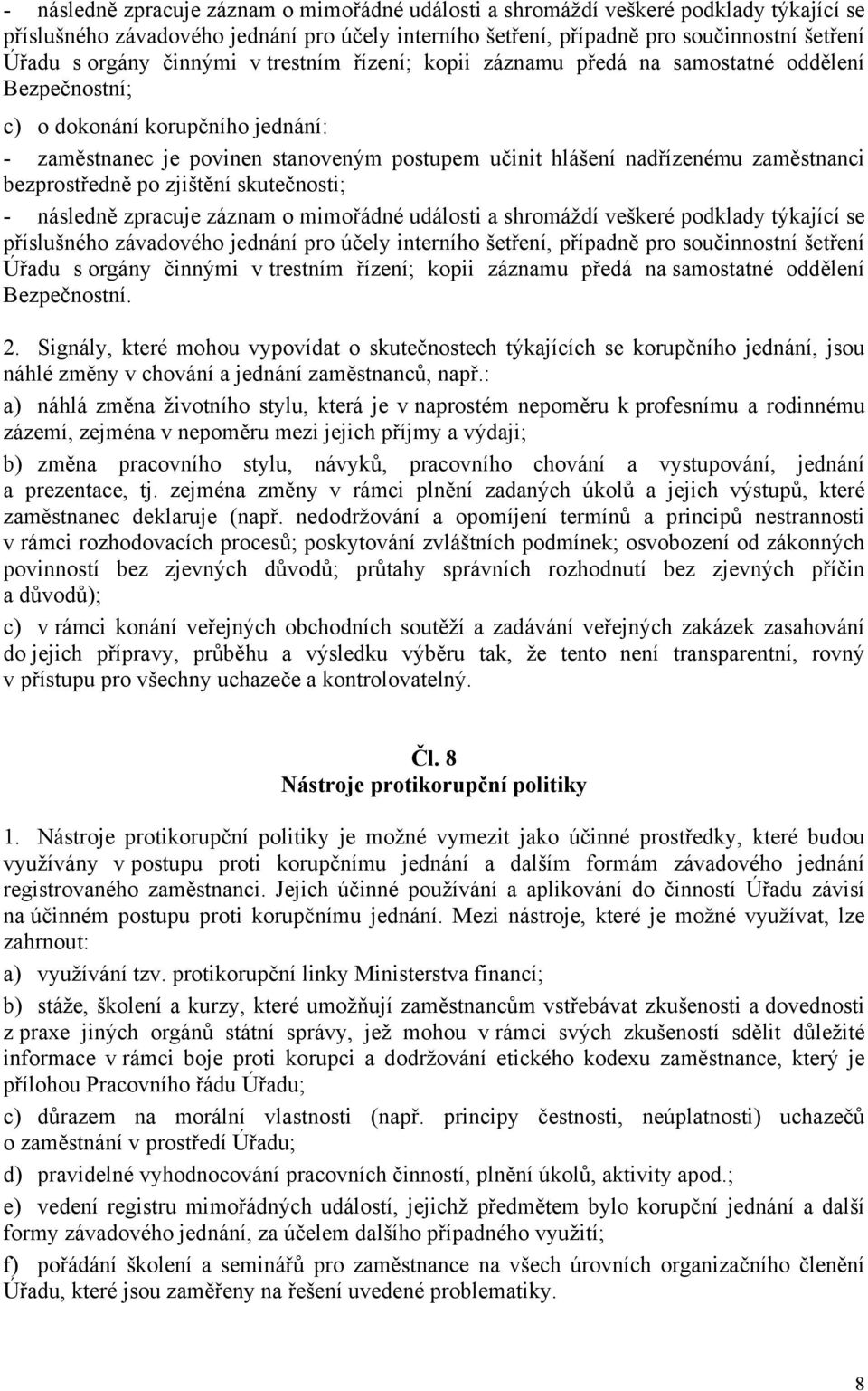 zaměstnanci bezprostředně po zjištění skutečnosti;  činnými v trestním řízení; kopii záznamu předá na samostatné oddělení Bezpečnostní. 2.