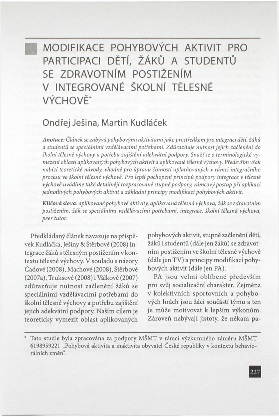 Zdůrazňuje nutnost jejich začlenění do školní tělesné výchovy a potřebu zajištění adekvátní podpory.