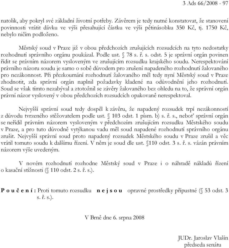 5 je správní orgán povinen řídit se právním názorem vysloveným ve zrušujícím rozsudku krajského soudu.