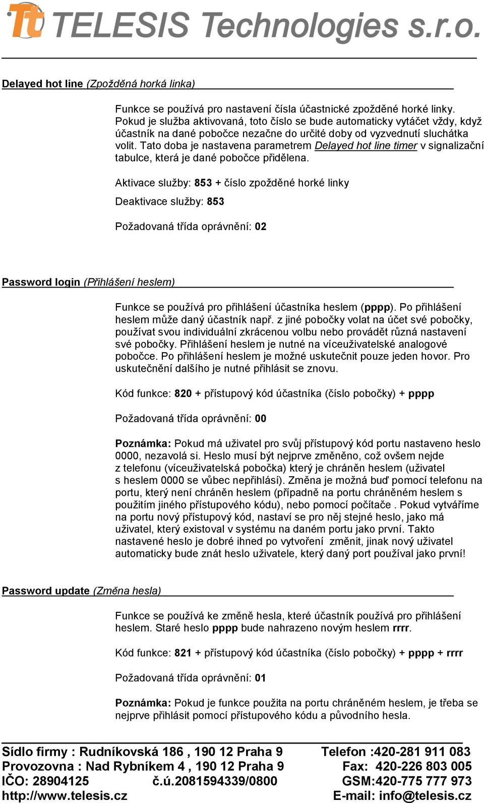 Tato doba je nastavena parametrem Delayed hot line timer v signalizační tabulce, která je dané pobočce přidělena.