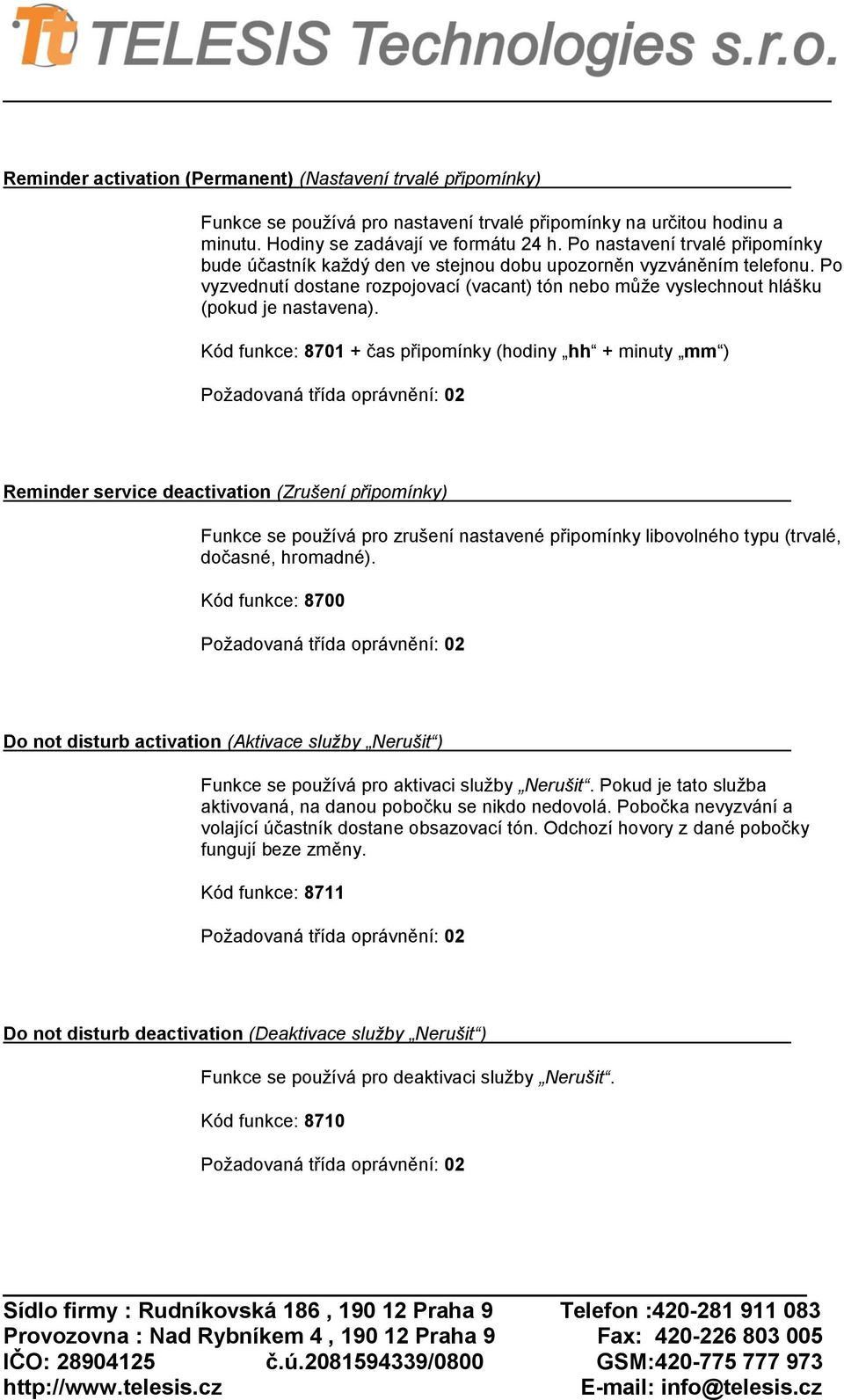 Kód funkce: 8701 + čas připomínky (hodiny hh + minuty mm ) Reminder service deactivation (Zrušení připomínky) Funkce se používá pro zrušení nastavené připomínky libovolného typu (trvalé, dočasné,